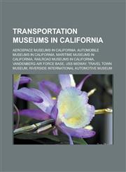 Transportation museums in California Aerospace museums in California, Automobile museums in California, Maritime museums in California,1233172468,9781233172467
