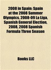 2008 in Spain Spain at the 2008 Summer Olympics, 2008-09 La Liga, Spanish General Election, 2008, 2008 Spanish Formula Three Season,1157678742,9781157678748