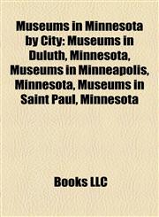 Museums in Minnesota by City Museums in Duluth, Minnesota, Museums in Minneapolis, Minnesota, Museums in Saint Paul, Minnesota,1158157843,9781158157846