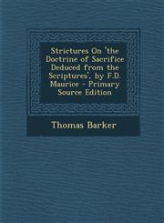 Strictures on 'The Doctrine of Sacrifice Deduced from the Scriptures', by F.D. Maurice - Primary Source Edition,1295503239,9781295503230