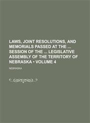 Laws, Joint Resolutions, and Memorials Passed at the Session of the Legislative Assembly of the Territory of Nebraska (Volume 4),1150072512,9781150072512