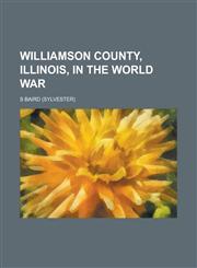 Williamson County, Illinois, in the World War,1234176068,9781234176068