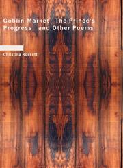 Goblin Market   The Prince's Progress   and Other Poems,143460599X,9781434605993