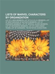 Lists of Marvel characters by organization List of X-Men members, List of S.H.I.E.L.D. members, List of Brotherhood of Mutants members,1155922220,9781155922225