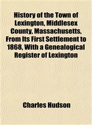 History of the Town of Lexington, Middlesex County, Massachusetts, From Its First Settlement to 1868, With a Genealogical Register of Lexington,1153385643,9781153385640