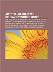 Australian academic biography Introduction Ann Trindade, R. H. Mathews, Sheila Jeffreys, Susan Magarey, Bernard Whimpress, Colin Groves,1155939034,9781155939032