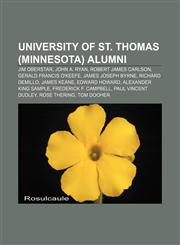 University of St. Thomas (Minnesota) alumni Jim Oberstar, John A. Ryan, Robert James Carlson, Gerald Francis O'Keefe, James Joseph Byrne,1155862430,9781155862439