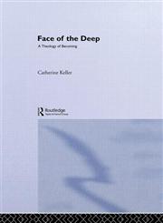The Face of the Deep A Theology of Becoming,0415256488,9780415256483