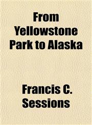 From Yellowstone Park to Alaska,1154895424,9781154895421