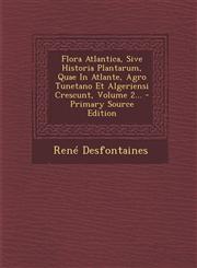 Flora Atlantica, Sive Historia Plantarum, Quae In Atlante, Agro Tunetano Et Algeriensi Crescunt, Volume 2... - Primary Source Edition,1293202134,9781293202135