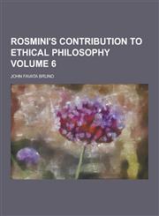 Rosmini's Contribution to Ethical Philosophy Volume 6,1230322345,9781230322346