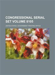Congressional serial set Volume 8105,1130172902,9781130172904