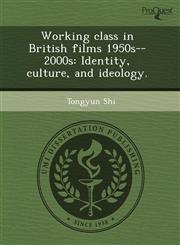Working class in British films 1950s--2000s Identity, culture, and ideology.,1243746254,9781243746252