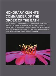 Honorary Knights Commander of the Order of the Bath Colin Powell, Jimmy Doolittle, Omar Bradley, Saitō Makoto, Norman Schwarzkopf, Jr.,1233102753,9781233102754