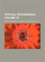 Official proceedings Volume 16,1231062274,9781231062272