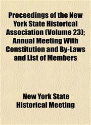 Proceedings of the New York State Historical Association (Volume 23); Annual Meeting With Constitution and By-Laws and List of Members,1153106329,9781153106320