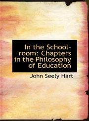 In the School-room Chapters in the Philosophy of Education,1113046775,9781113046772