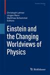 Einstein and the Changing Worldviews of Physics,0817649395,9780817649395