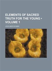 Elements of Sacred Truth for the Young (Volume 1),1154500071,9781154500073