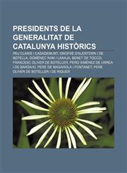 Presidents de la Generalitat de Catalunya històrics Pau Claris i Casademunt, Onofre d'Alentorn i de Botella, Domènec Ram i Lanaja,1232732699,9781232732693