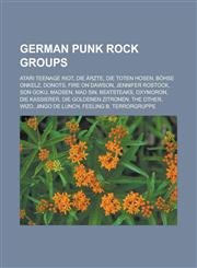German punk rock groups Atari Teenage Riot, Die Ärzte, Die Toten Hosen, Böhse Onkelz, Donots, Fire On Dawson, Jennifer Rostock, Son Goku, Madsen, Mad Sin, Beatsteaks, Oxymoron, Die Kassierer, Die Goldenen Zitronen, The Other, Wizo,1156483638,9781156483633