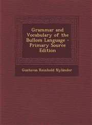 Grammar and Vocabulary of the Bullom Language - Primary Source Edition,1295279525,9781295279524