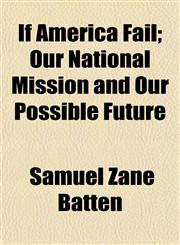 If America Fail; Our National Mission and Our Possible Future,1154742849,9781154742848