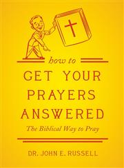 How to Get Your Prayers Answered The Biblical Way to Pray,1613464347,9781613464342