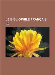 Le Bibliophile Francais (6),1236179145,9781236179142
