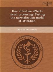 How attention affects visual processing Testing the normalization model of attention.,1249900514,9781249900511