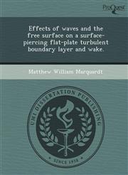 Effects of waves and the free surface on a surface-piercing flat-plate turbulent boundary layer and wake.,1248989775,9781248989777