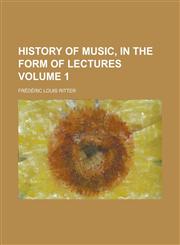 History of Music, in the Form of Lectures Volume 1,1234344505,9781234344504