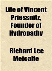 Life of Vincent Priessnitz, Founder of Hydropathy,1152665545,9781152665545