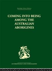 Coming into Being Among the Australian Aborigines The procreative beliefs of the Australian Aborigines,0415330580,9780415330589