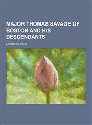 Major Thomas Savage of Boston and His Descendants,1230735798,9781230735795