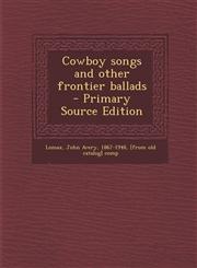 Cowboy Songs and Other Frontier Ballads - Primary Source Edition,1294747126,9781294747123