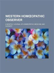 Western homœopathic observer; a monthly journal of homœopathic medicine and surgery,1150198664,9781150198663