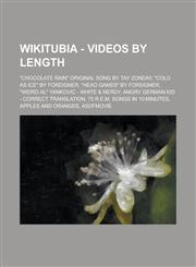 Wikitubia - Videos by length "Chocolate Rain" Original Song by Tay Zonday, "Cold as Ice" by Foreigner, "Head Games" by Foreigner, "Weird Al" Yankovic - White & Nerdy, Angry German Kid - Correct Translation, 75 R.E.M. Songs In 10 Minutes, Apples and Orang,1234685043,9781234685041