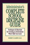Administrator's Complete School Discipline Guide Techniques & Materials for Creating an Environment Where Kids Can Learn,0130794015,9780130794017
