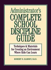 Administrator's Complete School Discipline Guide Techniques & Materials for Creating an Environment Where Kids Can Learn,0130794015,9780130794017