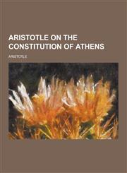 Aristotle on the Constitution of Athens,1230223851,9781230223858