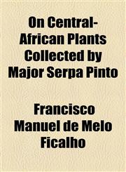 On Central-African Plants Collected by Major Serpa Pinto,1154481611,9781154481617