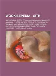 Wookieepedia - Sith Anti-Sith Bill, Battle of Corbos, Bloodsoup, Books of Massassi, Charge Matrica, Code of the Sith, Darth Karnage, Darth,1234810190,9781234810191