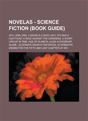 Novelas - Science Fiction (Book Guide) 2014, 2090, 2580, 2 Geese & a Dead Lady, 4th and a Lightyear, A Race Against The Darkness, A Short Circuit In Time, Age of Planeta, Alien Authorship, Alone., Alternate Search for Spock, Alternative ending for the fi,1234655942,9781234655945