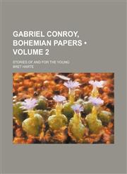 Gabriel Conroy, Bohemian Papers (Volume 2); Stories of and for the Young,1150772786,9781150772788
