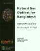 Natural Gas Options for Bangladesh Spring - 2001 1st Edition