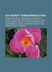 Ice hockey team Introduction Canadian ice hockey team stubs, European ice hockey team stubs, United States ice hockey team stubs,1157509363,9781157509363