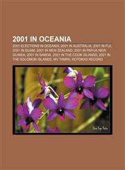 2001 in Oceania 2001 elections in Oceania, 2001 in Australia, 2001 in Fiji, 2001 in Guam, 2001 in New Zealand, 2001 in Papua New Guinea,1158094973,9781158094974