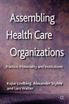 Assembling Health Care Organizations Practice, Materiality and Institutions,0230303501,9780230303508