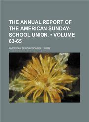 Annual Report of the American Sunday-School Union Volume 63-65,1151133078,9781151133076